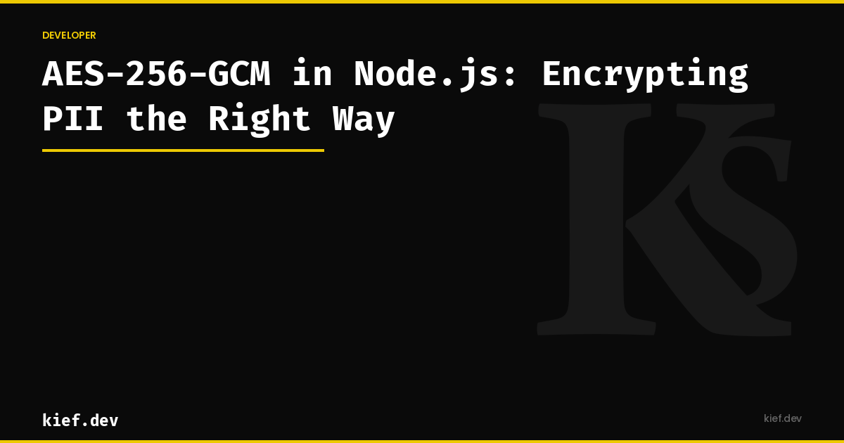 AES-256-GCM in Node.js: Encrypting PII the Right Way